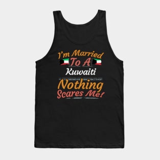 I'm Married To A Kuwaiti Nothing Scares Me - Gift for Kuwaiti From Kuwait Asia,Western Asia, Tank Top